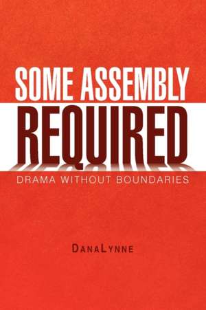 Some Assembly Required de Danalynne