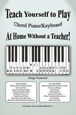 Teach Yourself to Play Chord Piano/Keyboard at Home Without a Teacher de Taylor Learning Resource Center Inc