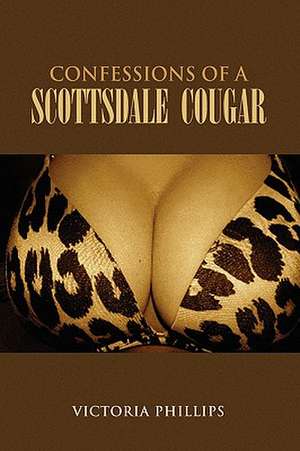 Confessions of a Scottsdale Cougar de Victoria Phillips