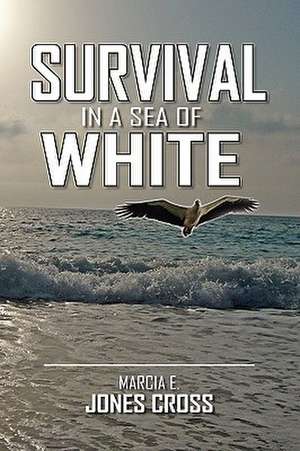 Survival in a Sea of White de Marcia E. Jones Cross