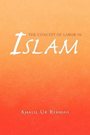 The Concept of Labor in Islam de Khalil Ur Rehman