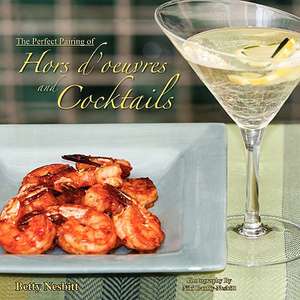 The Perfect Pairing of Hors D'Oeuvres & Cocktails de Betty Nesbitt