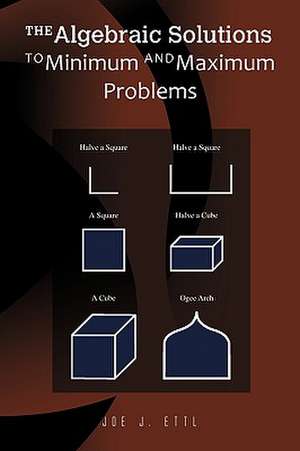 The Algebraic Solutions to Minimum and Maximum Problems de Joe J. Ettl