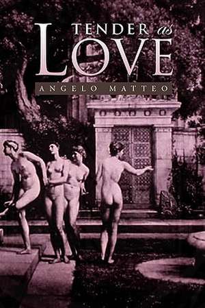 Tender as Love de Angelo Matteo