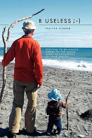 Zibung, W: B Useless ;-)