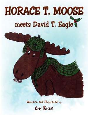 Horace T. Moose Meets David T. Eagle de Cris Rishe