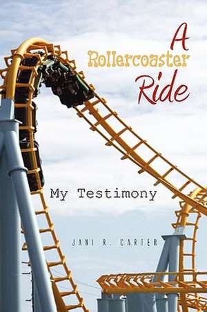 A Rollercoaster Ride de Jani R. Carter