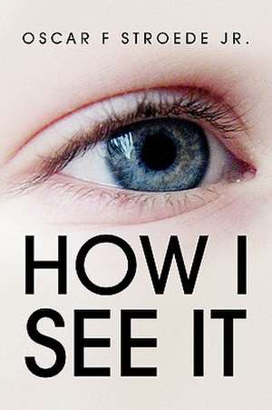 How I See It de Oscar F. Jr. Stroede