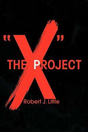 THE ''X'' PROJECT de Robert J. Little