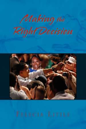 Making the Right Decision de Felecia Little