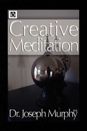 Creative Meditation de Joseph Murphy