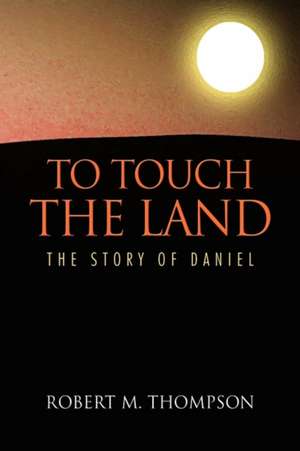 To Touch the Land de Robert M. Thompson