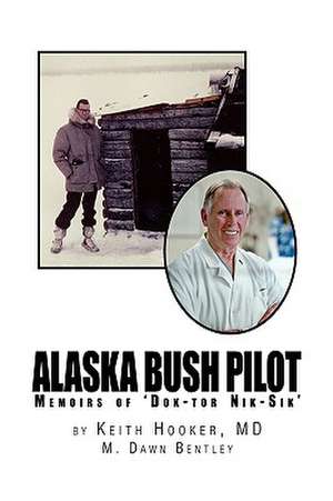 Alaska Bush Pilot de Kei Keith Hooker and M. Dawn Bentley