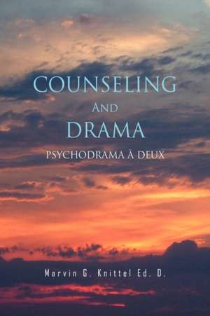 Counseling and Drama de Marvin G. Knittel Ed D