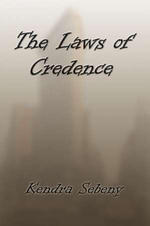 The Laws of Credence de Kendra Sebeny