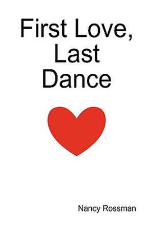 Rossman, N: First Love, Last Dance