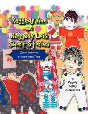 Raggedy Ann and Raggedy Lois Short Stories de Pastor Delois Clemmons