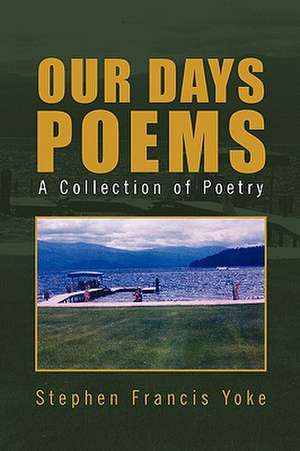 Our Days Poems de Stephen Francis Yoke