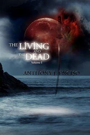 The Living and the Dead de Anthony J. Enciso