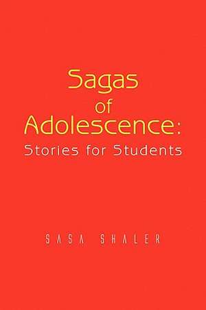 Sagas of Adolescence de Sasa Shaler