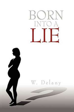 Born Into a Lie de W. Delany