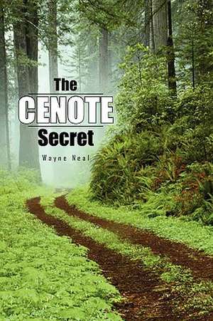 The Cenote Secret de Wayne Neal