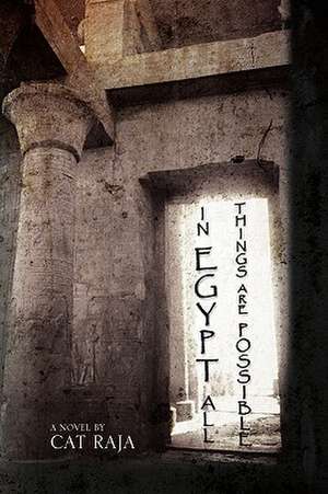 In Egypt, All Things Are Possible de Cat Raja