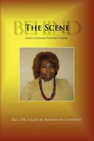 Behind The Scene de Lillie M. Rev. Robinson-Condeso
