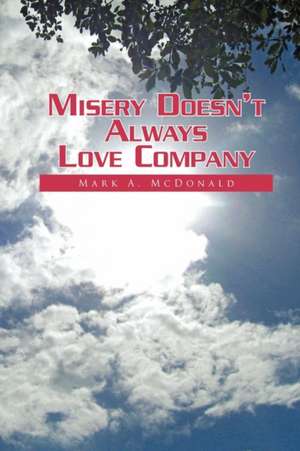 Misery Doesn't Always Love Company de Mark A. McDonald