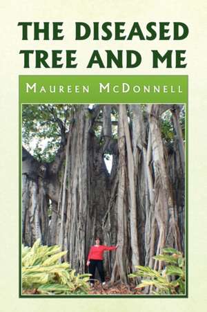 The Diseased Tree and Me de Maureen McDonnell