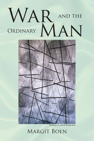 War and the Ordinary Man de Margit Boen