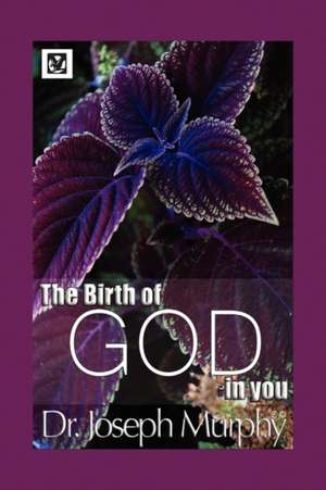 The Birth of God in You de Joseph Murphy