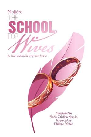 Moliere the School for Wives de Maria-Cristina Necula