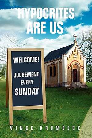 Hypocrites Are Us de Vince Krumbeck