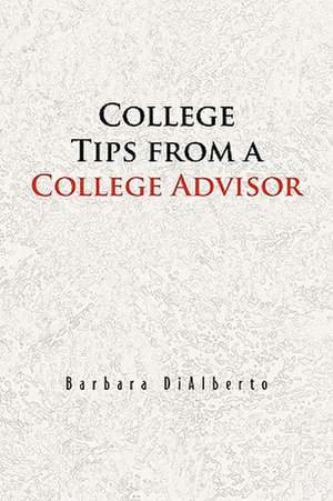 College Tips from a College Advisor de Barbara Dialberto