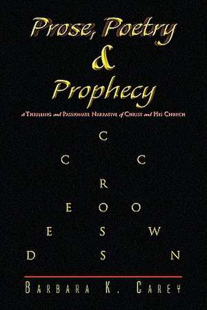 Prose Poetry & Prophecy de Barbara K. Carey