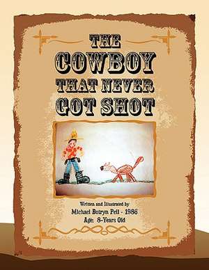 The Cowboy That Never Got Shot de Michael Butryn Pell