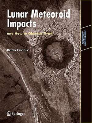 Lunar Meteoroid Impacts and How to Observe Them de Brian Cudnik