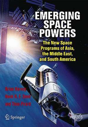 Emerging Space Powers: The New Space Programs of Asia, the Middle East and South-America de Brian Harvey