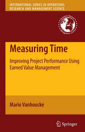Measuring Time: Improving Project Performance Using Earned Value Management de Mario Vanhoucke