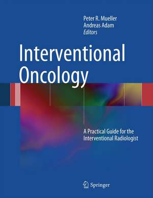 Interventional Oncology: A Practical Guide for the Interventional Radiologist de Peter Mueller