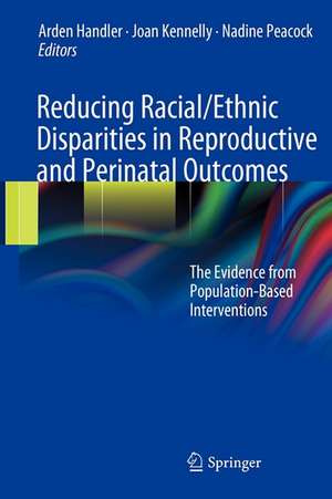 Reducing Racial/Ethnic Disparities in Reproductive and Perinatal Outcomes: The Evidence from Population-Based Interventions de Arden Handler