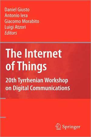 The Internet of Things: 20th Tyrrhenian Workshop on Digital Communications de Daniel Giusto