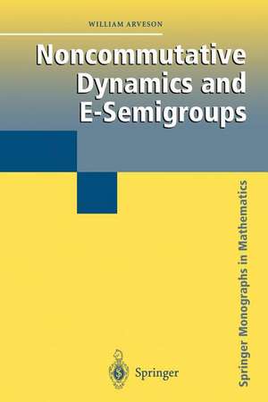 Noncommutative Dynamics and E-Semigroups de William Arveson