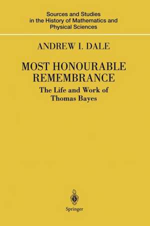 Most Honourable Remembrance: The Life and Work of Thomas Bayes de Andrew I. Dale