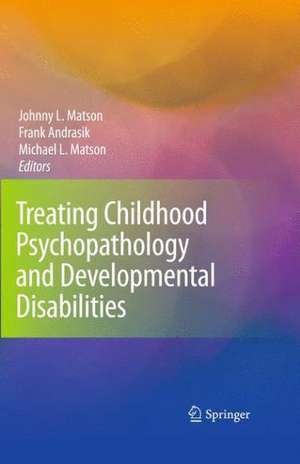 Treating Childhood Psychopathology and Developmental Disabilities de Johnny L. Matson