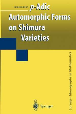 p-Adic Automorphic Forms on Shimura Varieties de Haruzo Hida