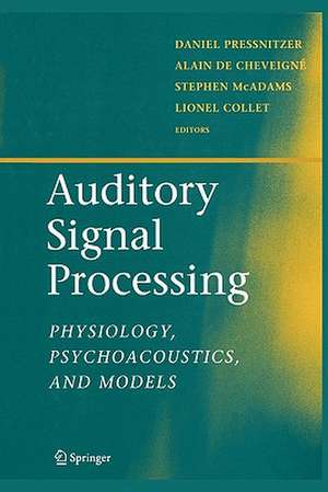 Auditory Signal Processing: Physiology, Psychoacoustics, and Models de Daniel Pressnitzer