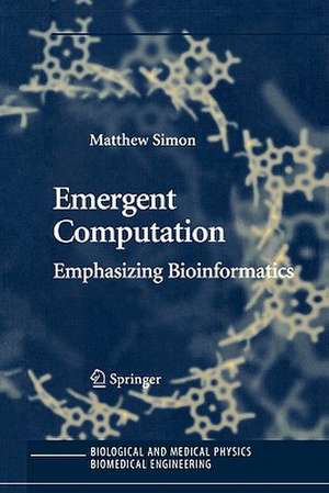 Emergent Computation: Emphasizing Bioinformatics de Matthew Simon