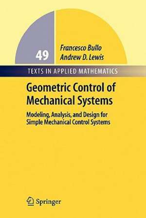 Geometric Control of Mechanical Systems: Modeling, Analysis, and Design for Simple Mechanical Control Systems de Francesco Bullo